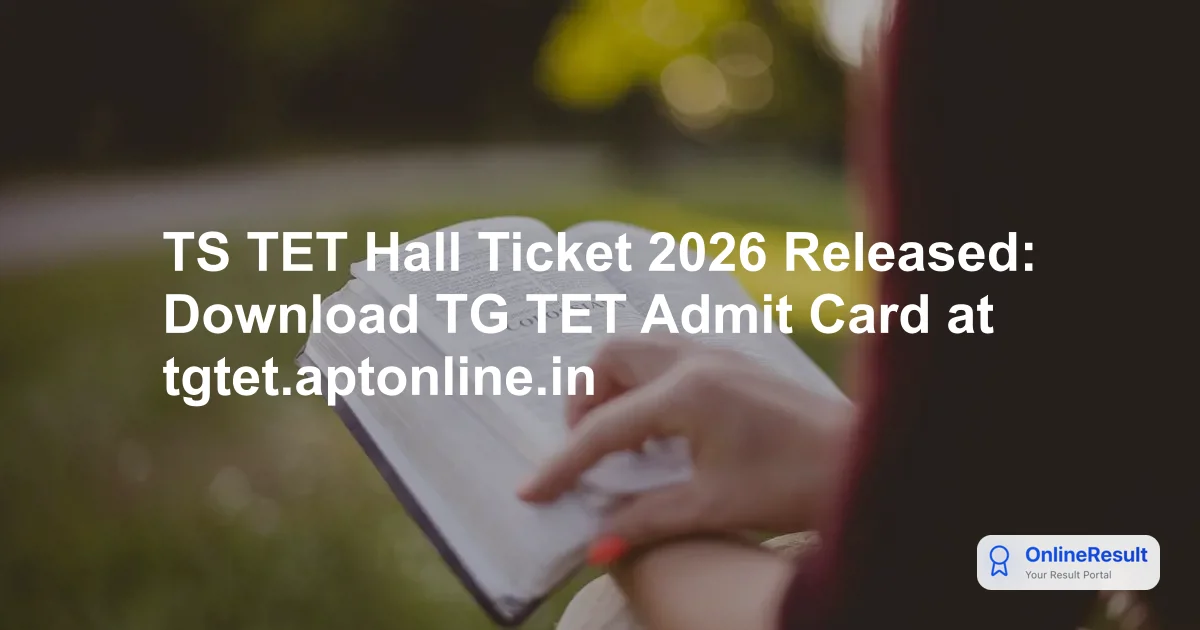 TS TET Hall Ticket 2026 Released: Download TG TET Admit Card at tgtet.aptonline.in