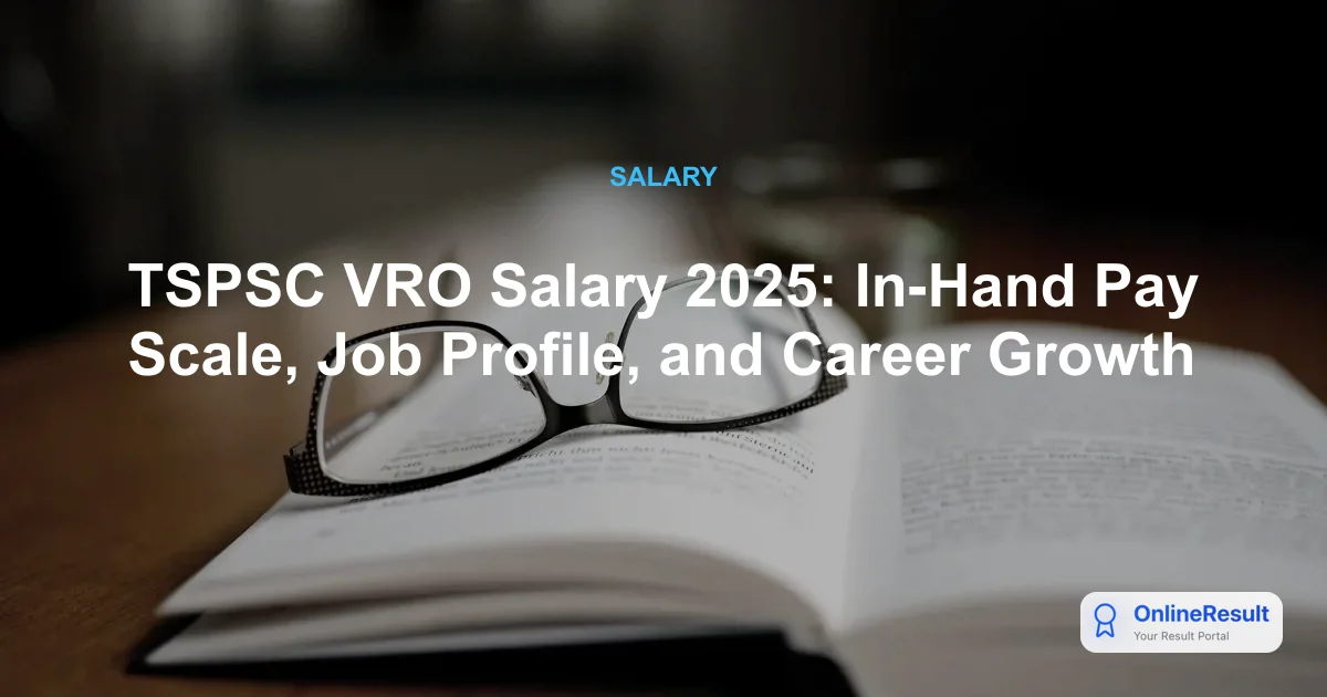 TSPSC VRO Salary 2025: In-Hand Pay Scale, Job Profile, and Career Growth