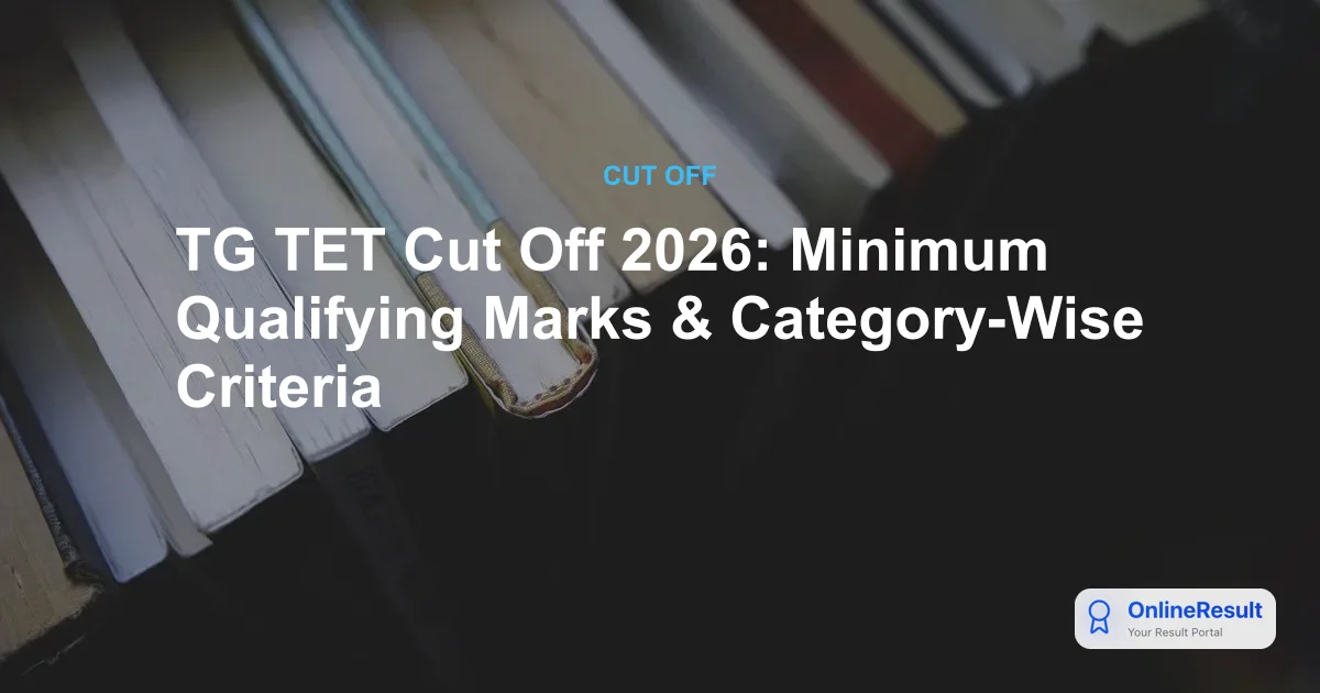 TG TET Cut Off 2026: Minimum Qualifying Marks & Category-Wise Criteria