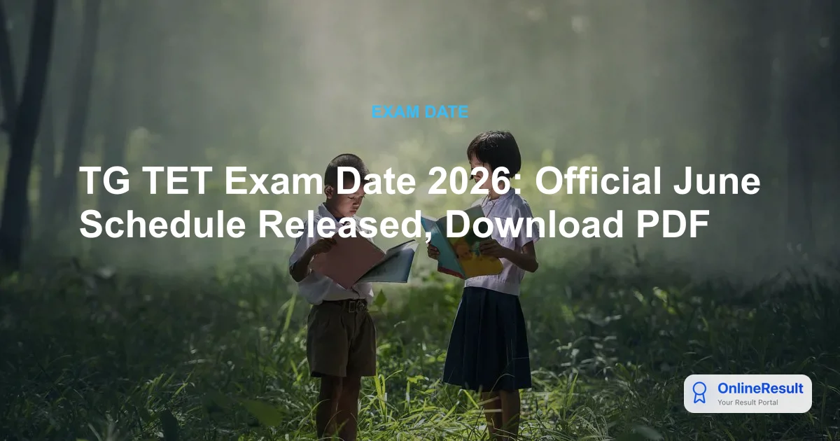 TG TET Exam Date 2026: Official June Schedule Released, Download PDF