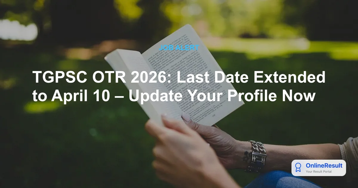 TGPSC OTR 2026: Last Date Extended to April 10 – Update Your Profile Now