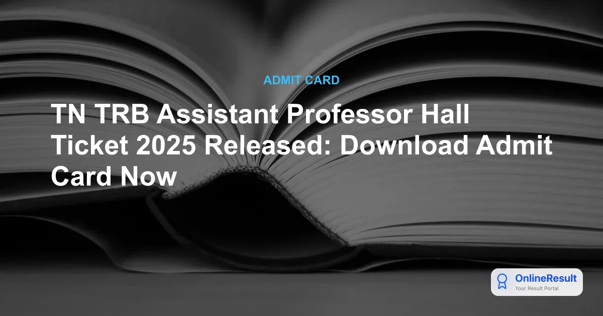 TN TRB Assistant Professor Hall Ticket 2025 Released: Download Admit Card Now