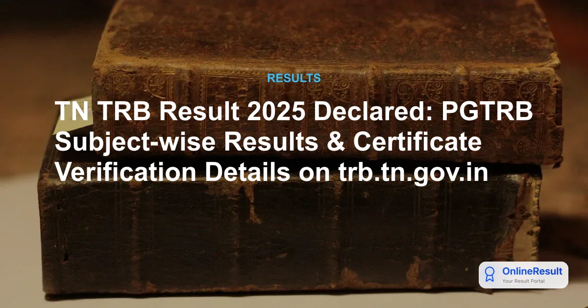 TN TRB Result 2025 Declared: PGTRB Subject-wise Results & Certificate Verification Details on trb.tn.gov.in