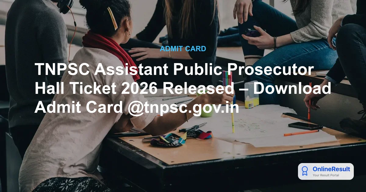 TNPSC Assistant Public Prosecutor Hall Ticket 2026 Released – Download Admit Card @tnpsc.gov.in