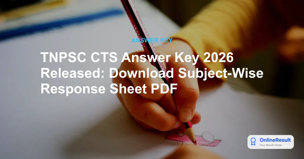 TNPSC CTS Answer Key 2026 Released: Download Subject-Wise Response Sheet PDF
