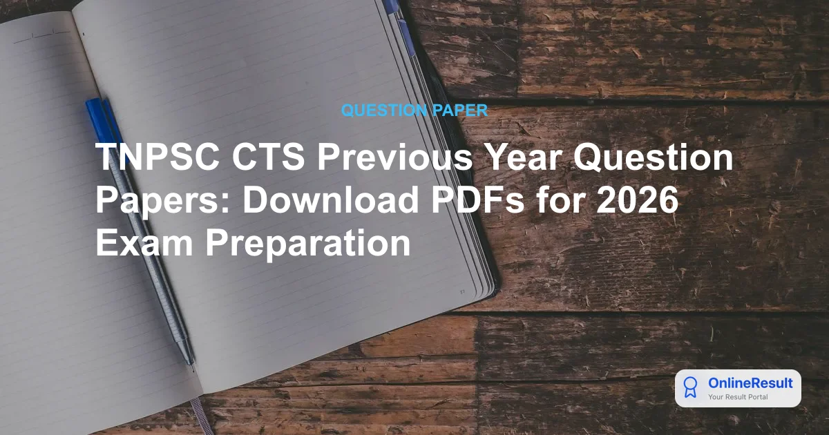 TNPSC CTS Previous Year Question Papers: Download PDFs for 2026 Exam Preparation