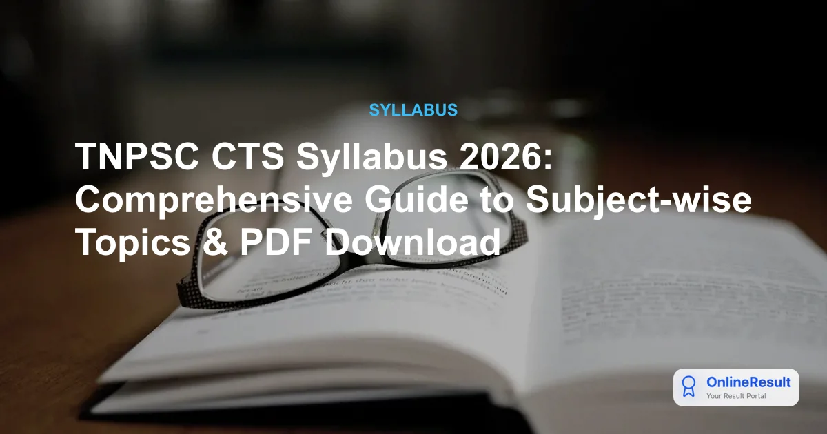 TNPSC CTS Syllabus 2026: Comprehensive Guide to Subject-wise Topics & PDF Download