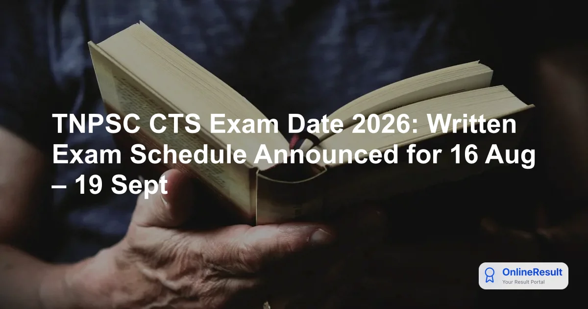 TNPSC CTS Exam Date 2026: Written Exam Schedule Announced for 16 Aug – 19 Sept