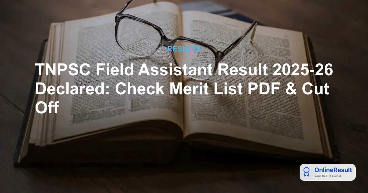 TNPSC Field Assistant Result 2025-26 Declared: Check Merit List PDF & Cut Off