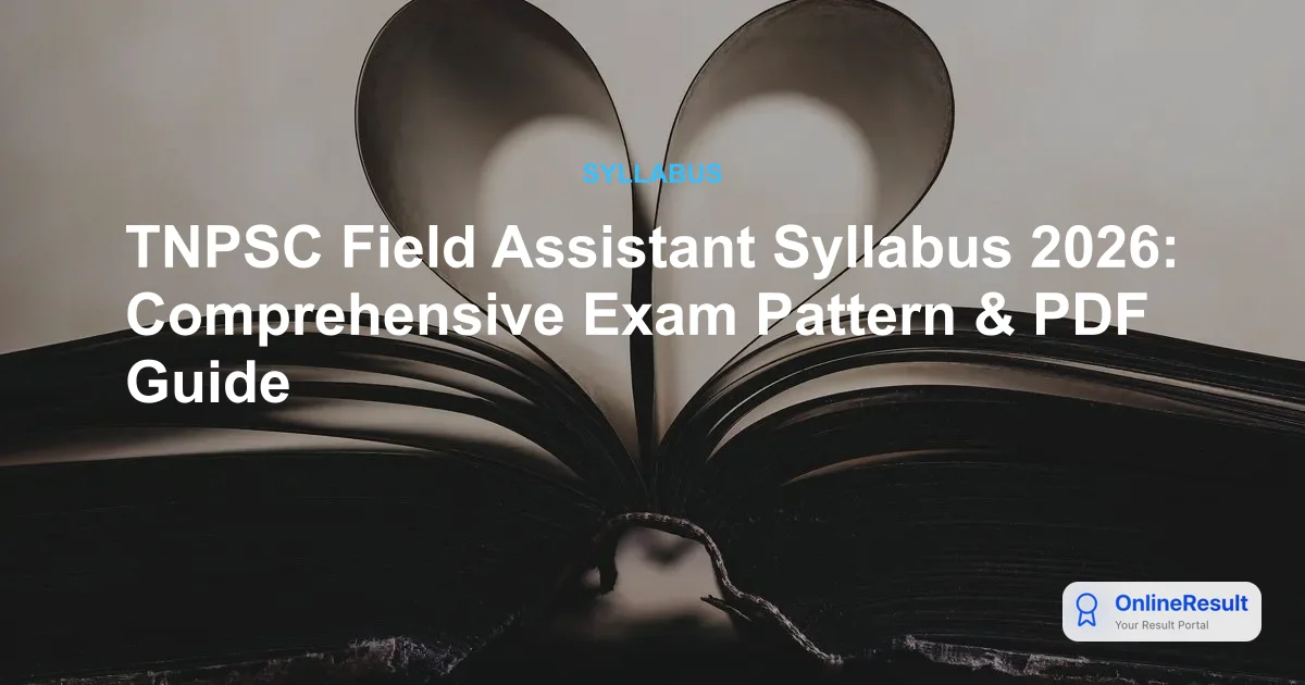 TNPSC Field Assistant Syllabus 2026: Comprehensive Exam Pattern & PDF Guide