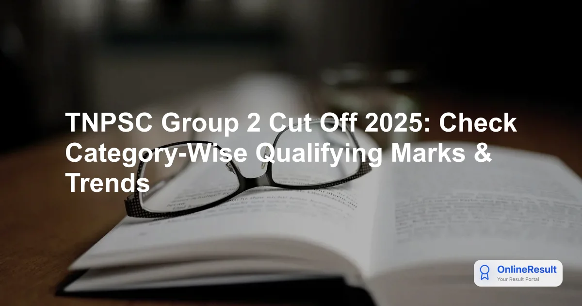 TNPSC Group 2 Cut Off 2025: Check Category-Wise Qualifying Marks & Trends