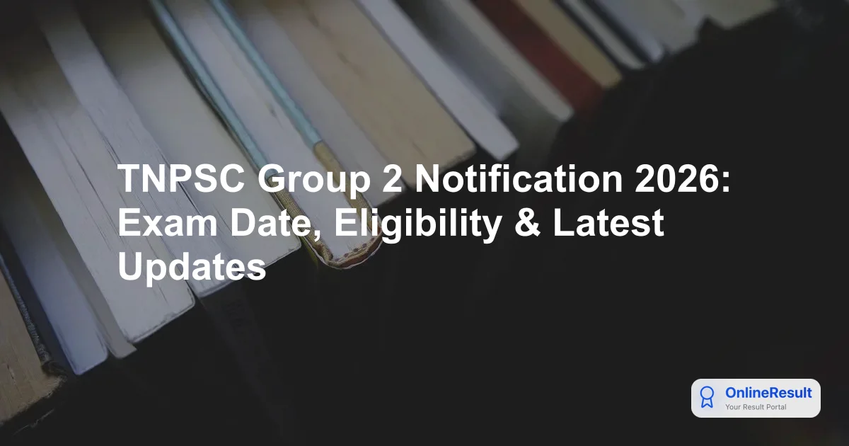 TNPSC Group 2 Notification 2026: Exam Date, Eligibility & Latest Updates