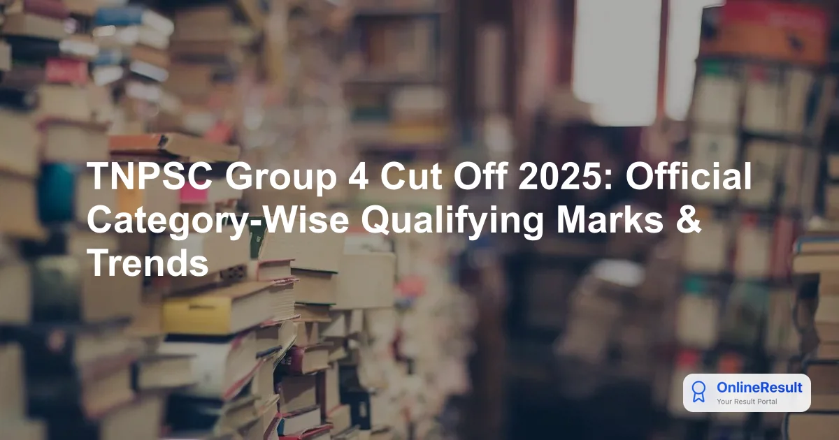 TNPSC Group 4 Cut Off 2025: Official Category-Wise Qualifying Marks & Trends
