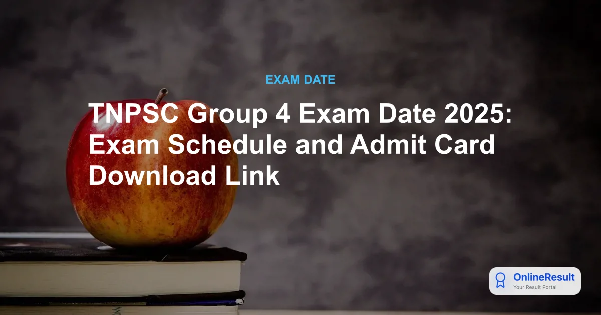 TNPSC Group 4 Exam Date 2025: Exam Schedule and Admit Card Download Link