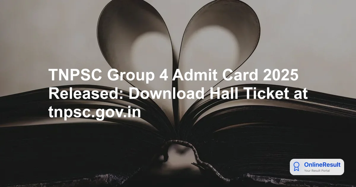 TNPSC Group 4 Admit Card 2025 Released: Download Hall Ticket at tnpsc.gov.in
