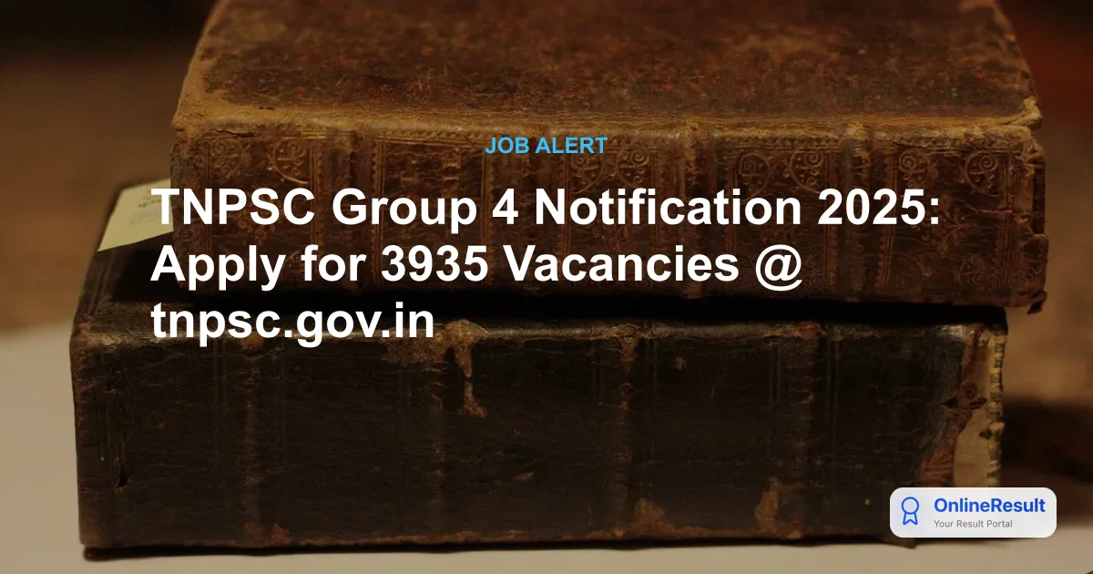 TNPSC Group 4 Notification 2025: Apply for 3935 Vacancies @ tnpsc.gov.in