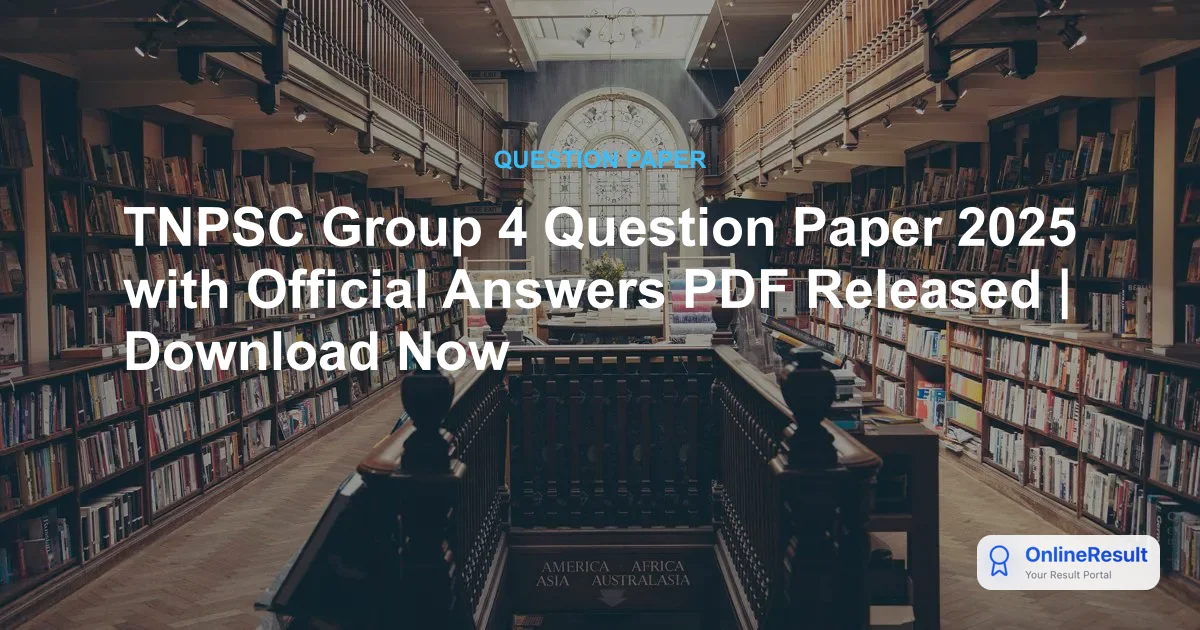 TNPSC Group 4 Question Paper 2025 with Official Answers PDF Released | Download Now