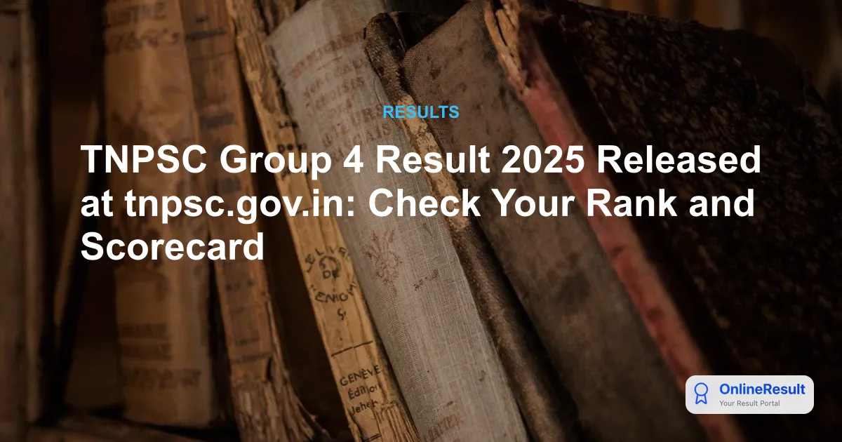 TNPSC Group 4 Result 2025 Released at tnpsc.gov.in: Check Your Rank and Scorecard