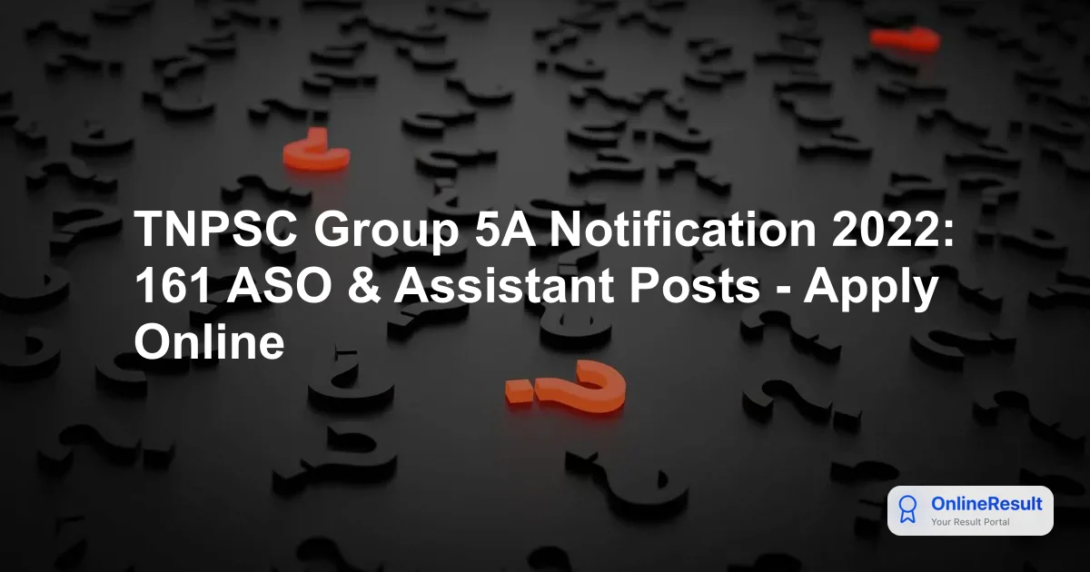 TNPSC Group 5A Notification 2022: 161 ASO & Assistant Posts - Apply Online
