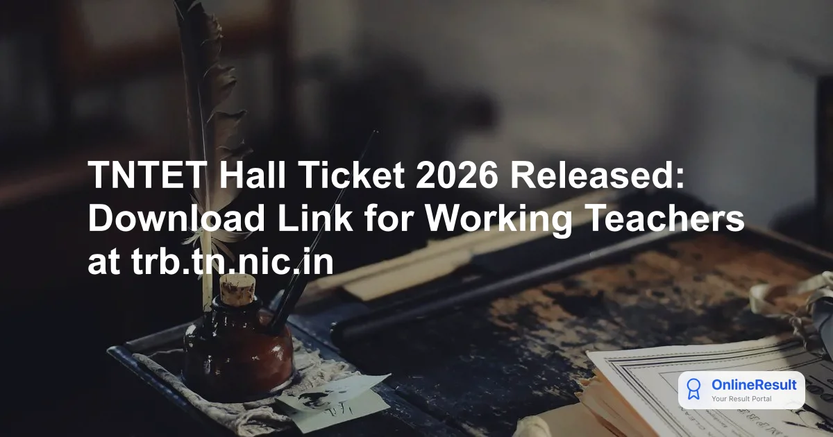 TNTET Hall Ticket 2026 Released: Download Link for Working Teachers at trb.tn.nic.in