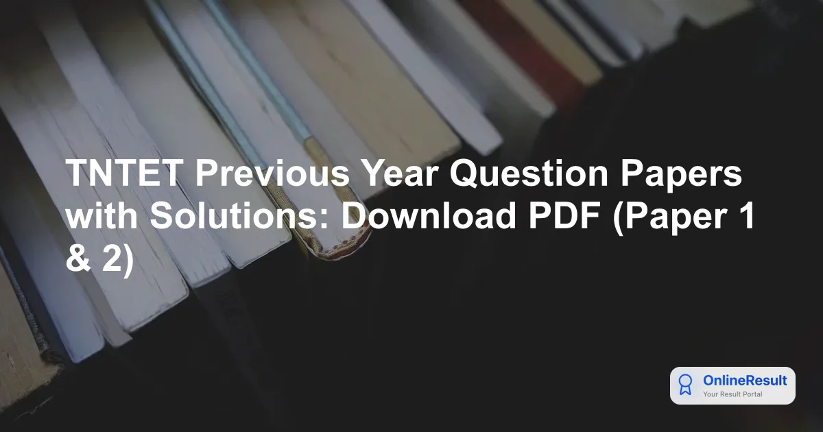 TNTET Previous Year Question Papers with Solutions: Download PDF (Paper 1 & 2)