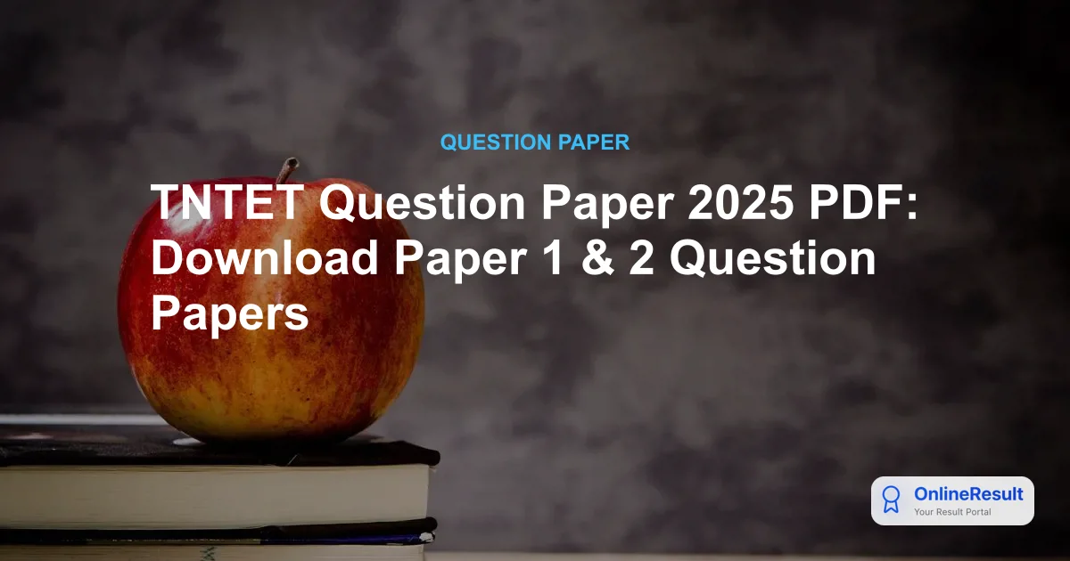TNTET Question Paper 2025 PDF: Download Paper 1 & 2 Question Papers