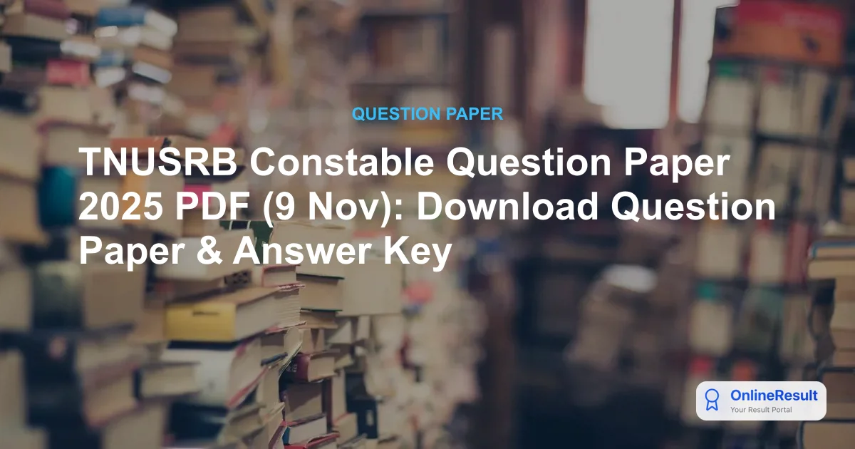 TNUSRB Constable Question Paper 2025 PDF (9 Nov): Download Question Paper & Answer Key