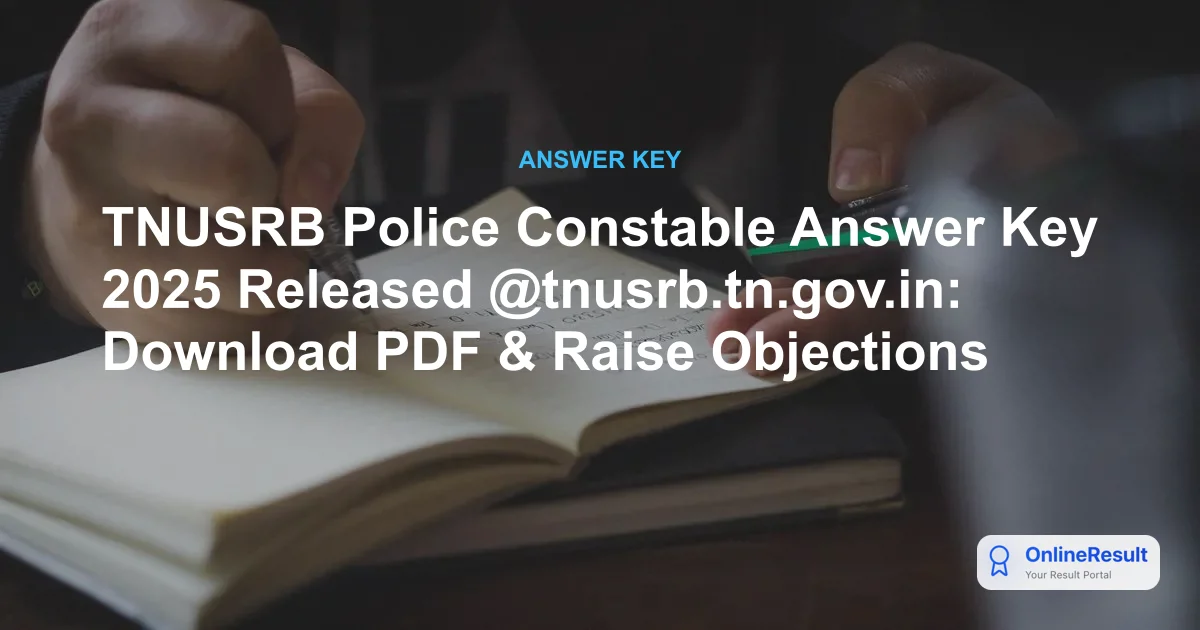 TNUSRB Police Constable Answer Key 2025 Released @tnusrb.tn.gov.in: Download PDF & Raise Objections