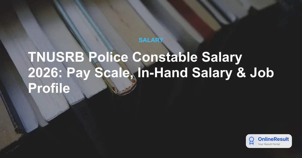 TNUSRB Police Constable Salary 2026: Pay Scale, In-Hand Salary & Job Profile