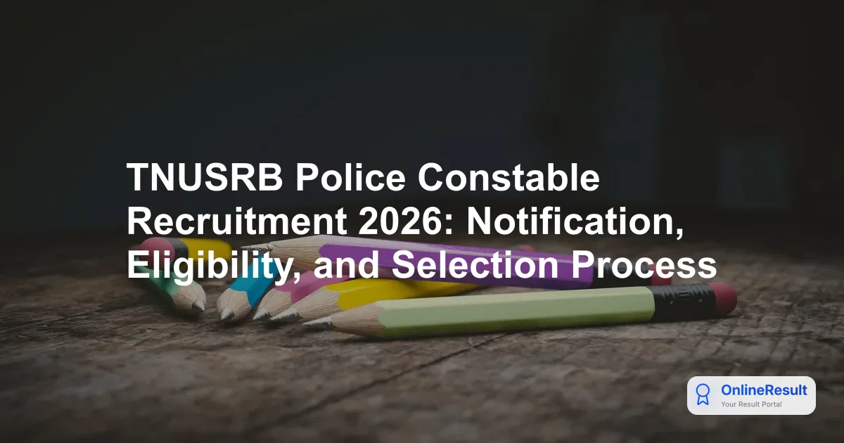 TNUSRB Police Constable Recruitment 2026: Notification, Eligibility, and Selection Process