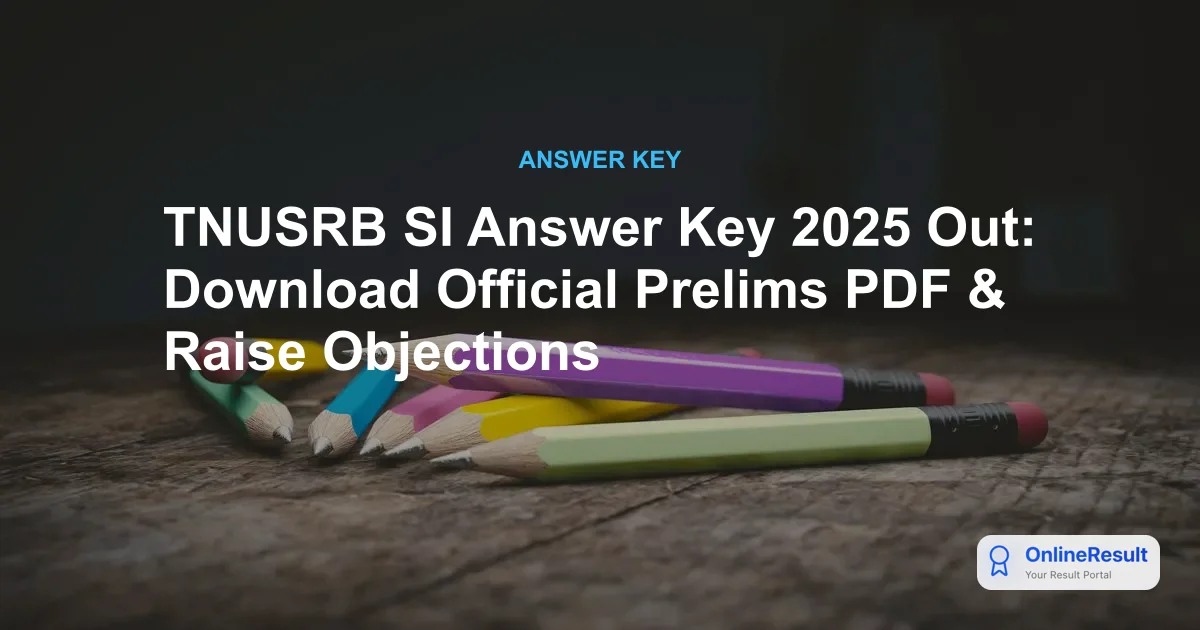TNUSRB SI Answer Key 2025 Out: Download Official Prelims PDF & Raise Objections