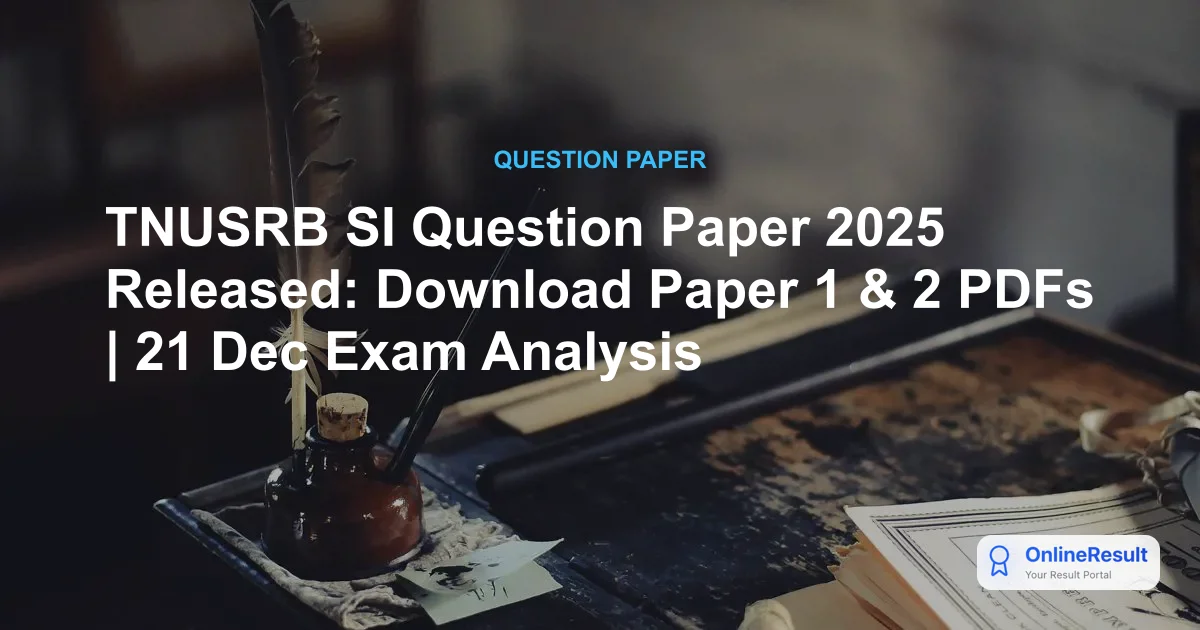 TNUSRB SI Question Paper 2025 Released: Download Paper 1 & 2 PDFs | 21 Dec Exam Analysis