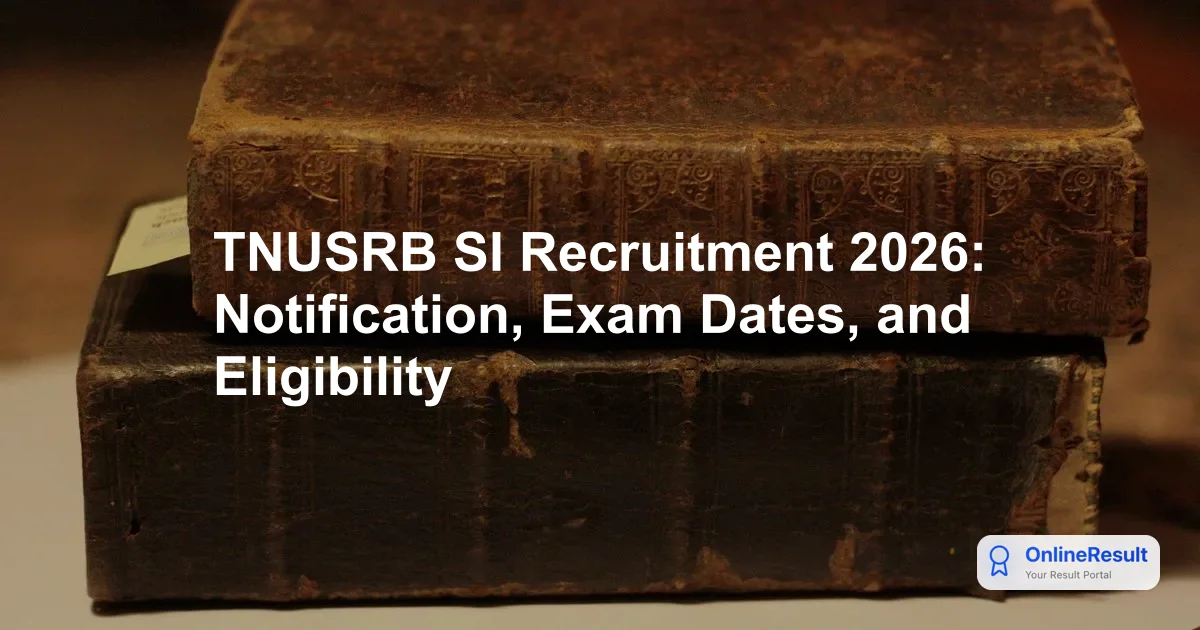TNUSRB SI Recruitment 2026: Notification, Exam Dates, and Eligibility