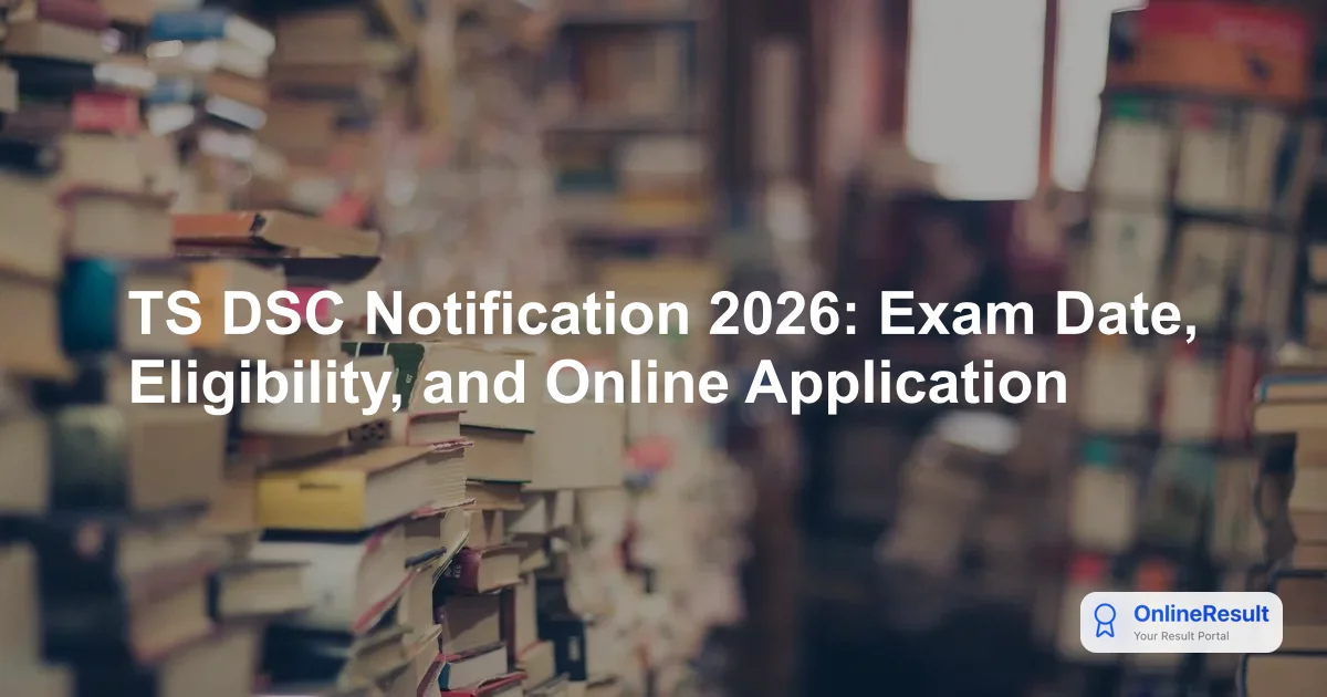 TS DSC Notification 2026: Exam Date, Eligibility, and Online Application