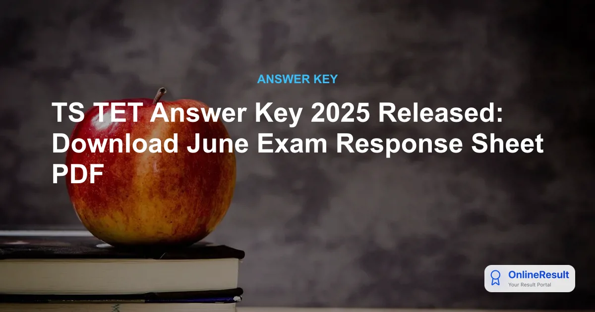 TS TET Answer Key 2025 Released: Download June Exam Response Sheet PDF