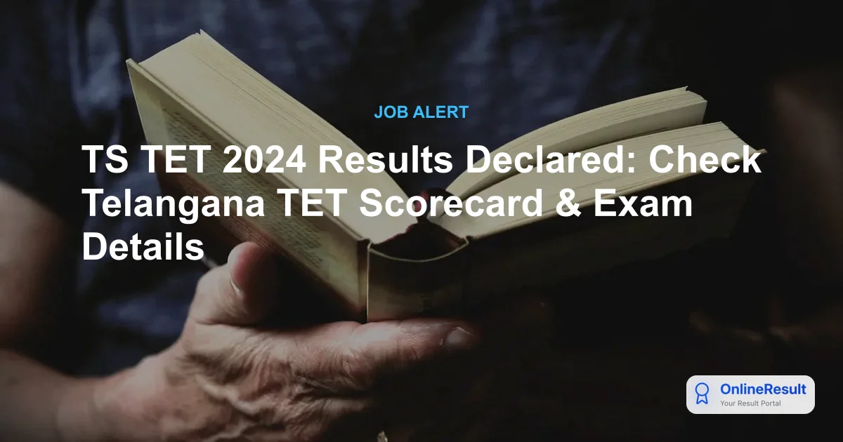 TS TET 2024 Results Declared: Check Telangana TET Scorecard & Exam Details