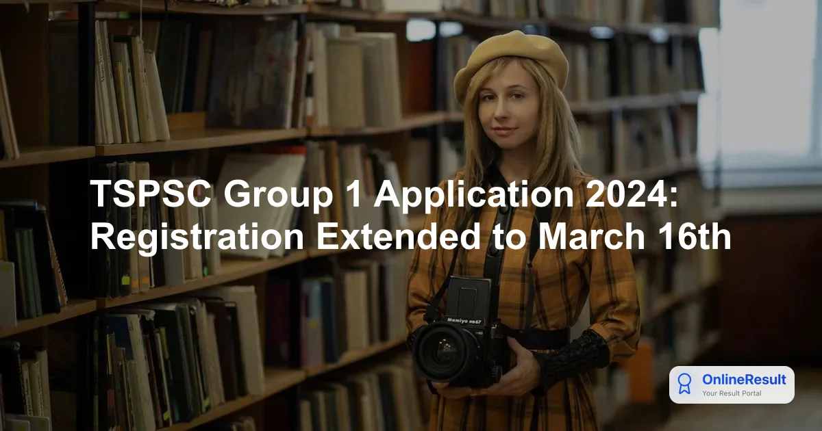 TSPSC Group 1 Application 2024: Registration Extended to March 16th