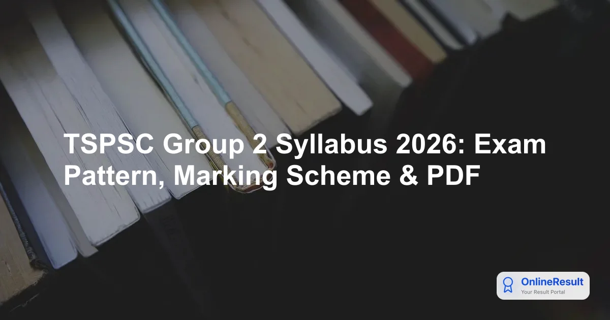 TSPSC Group 2 Syllabus 2026: Exam Pattern, Marking Scheme & PDF