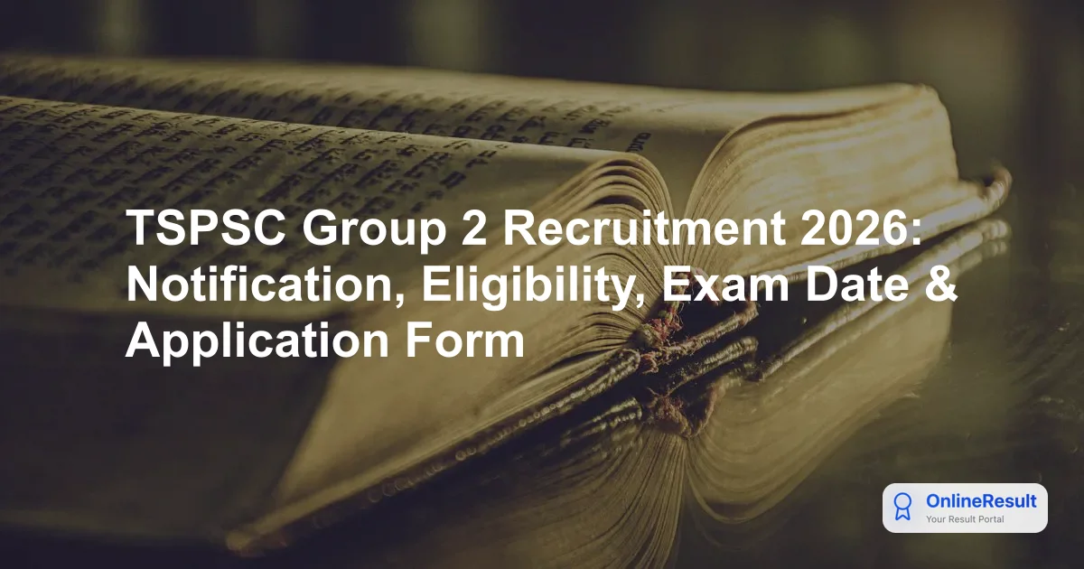 TSPSC Group 2 Recruitment 2026: Notification, Eligibility, Exam Date & Application Form