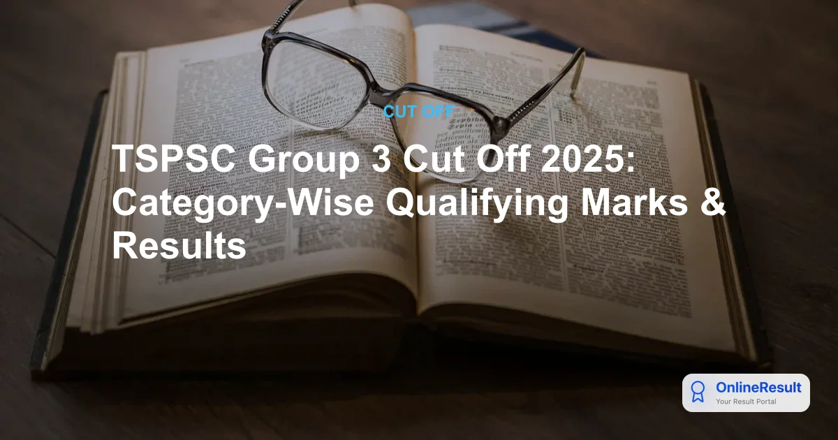 TSPSC Group 3 Cut Off 2025: Category-Wise Qualifying Marks & Results