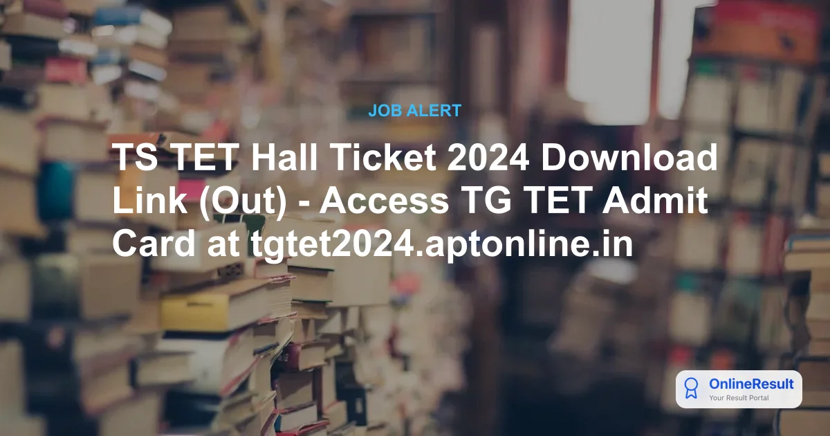 TS TET Hall Ticket 2024 Download Link (Out) - Access TG TET Admit Card at tgtet2024.aptonline.in