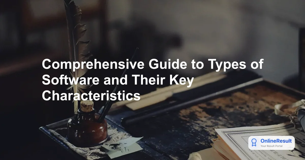 Comprehensive Guide to Types of Software and Their Key Characteristics