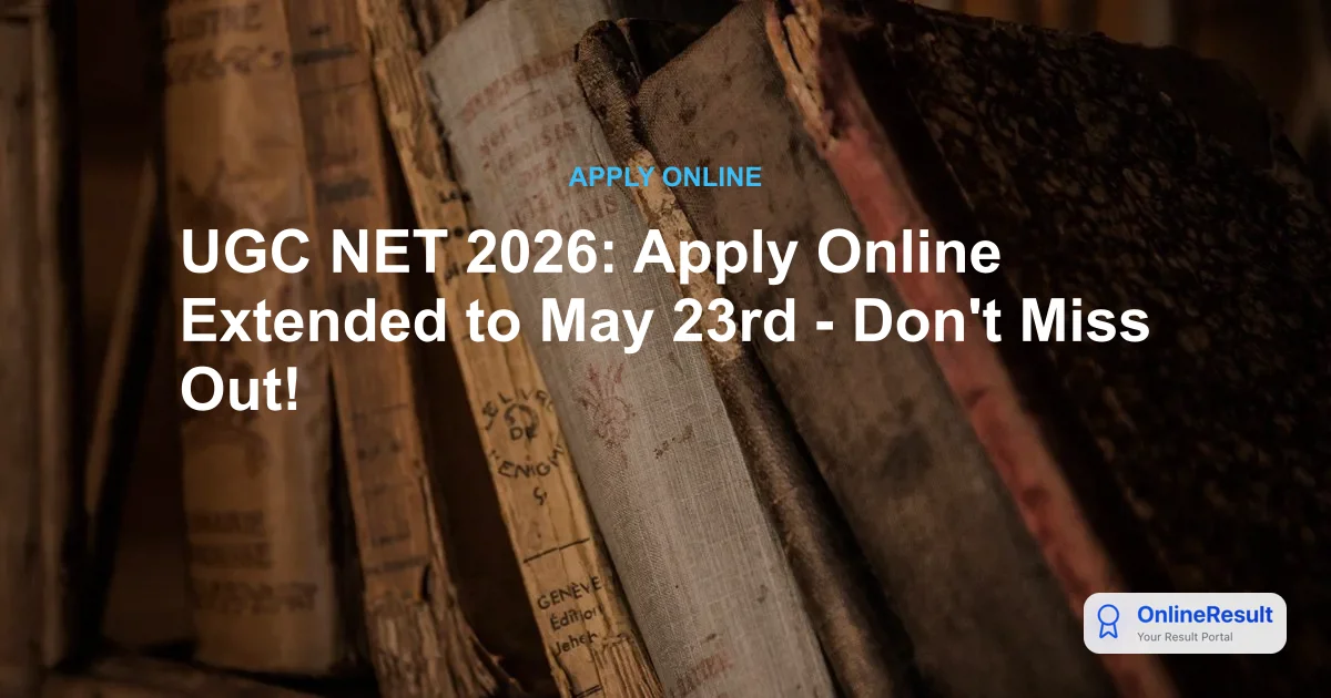 UGC NET 2026: Apply Online Extended to May 23rd - Don't Miss Out!
