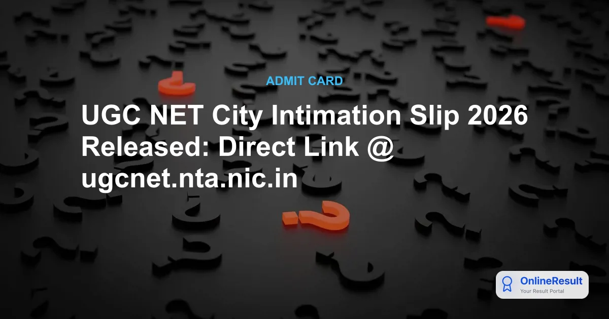 UGC NET City Intimation Slip 2026 Released: Direct Link @ ugcnet.nta.nic.in