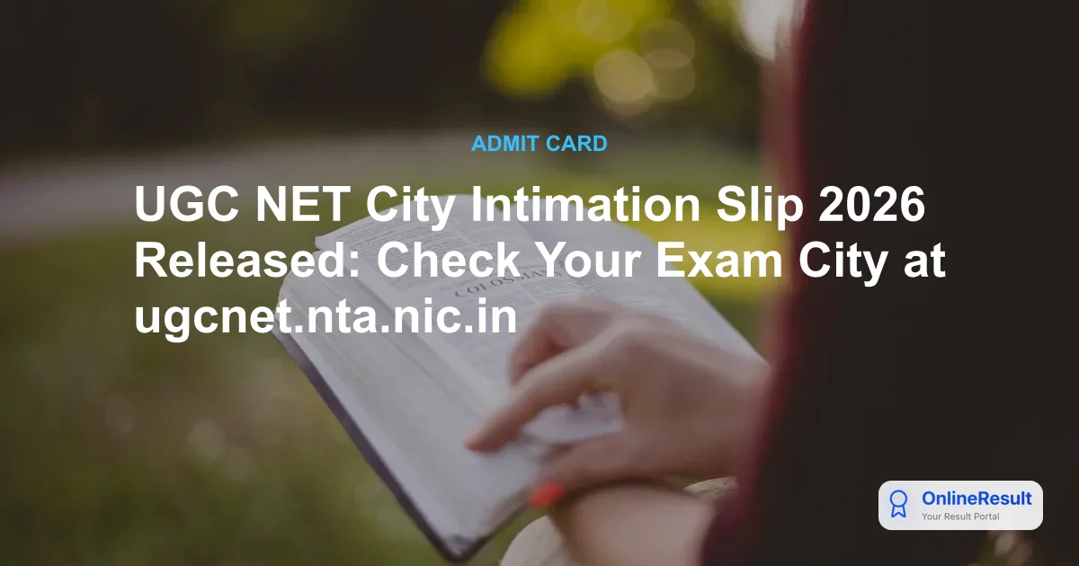 UGC NET City Intimation Slip 2026 Released: Check Your Exam City at ugcnet.nta.nic.in