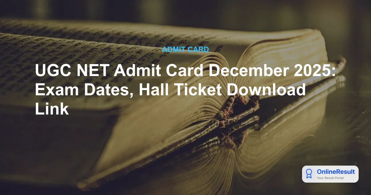 UGC NET Admit Card December 2025: Exam Dates, Hall Ticket Download Link