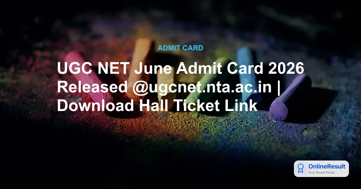 UGC NET June Admit Card 2026 Released @ugcnet.nta.ac.in | Download Hall Ticket Link