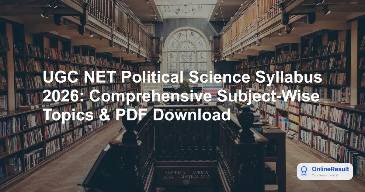 UGC NET Political Science Syllabus 2026: Comprehensive Subject-Wise Topics & PDF Download