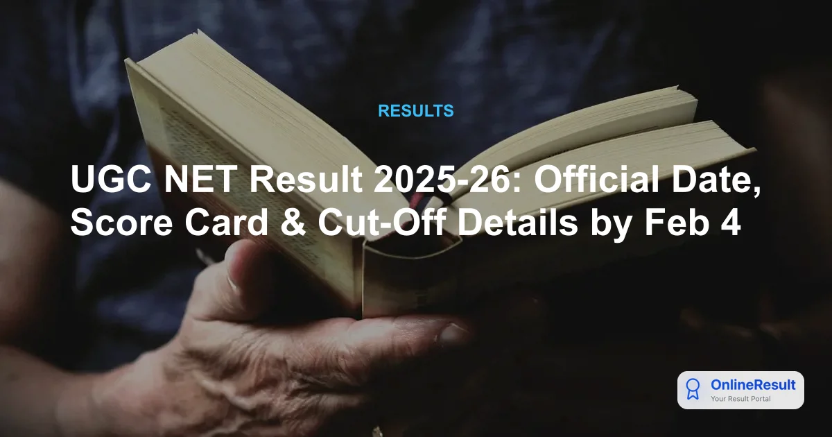 UGC NET Result 2025-26: Official Date, Score Card & Cut-Off Details by Feb 4