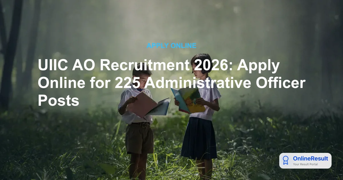 UIIC AO Recruitment 2026: Apply Online for 225 Administrative Officer Posts